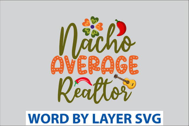 Nacho Average Realtor SVG Design SVG Rafiqul20606 