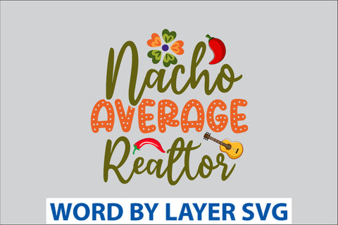 Nacho Average Realtor SVG Design SVG Rafiqul20606 