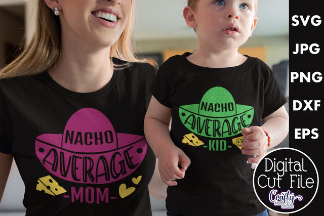 Nacho Average Shirt Designs | Mom And Me Svg Files SVG Crafty Mama Studios 