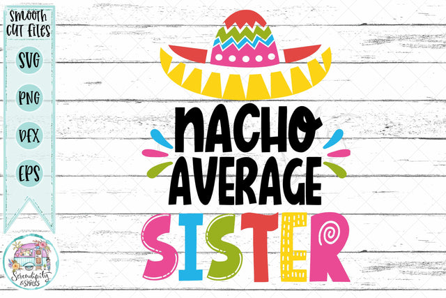 Nacho Average Sister - Cut Files - SVG - PNG - DXF - EPS SVG Serendipity and Art 