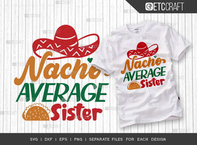 Nacho Average Sister SVG Cut File | Cinco De Mayo Svg | Mexican Hat Svg | Sombrero Svg | Nacho Svg | T-shirt Design SVG ETC Craft 