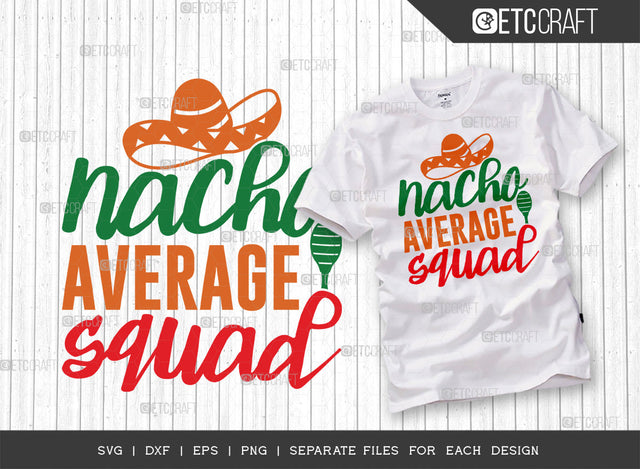 Nacho Average Squad SVG Cut File | Cinco De Mayo Svg | Mustache Svg | Maracas Svg | Mexican Svg | Sombrero Svg | Mexican Quote Design | ETC T00046 SVG ETC Craft 