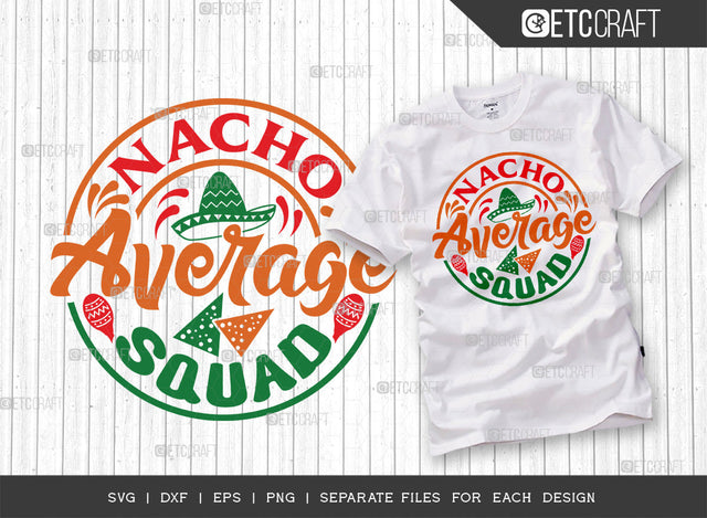 Nacho Average Squad SVG Cut File | Cinco De Mayo Svg | Mustache Svg | Maracas Svg | Mexican Svg | Sombrero Svg | Mexican Quote Design | ETC T00046 SVG ETC Craft 