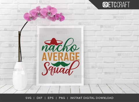Nacho Average Squad SVG Cut File, Cinco De Mayo Svg, Taco Svg, Mexican Svg, Mexican Celebration Day, May 5, Mexican Quote Design, TG 02869 SVG ETC Craft 