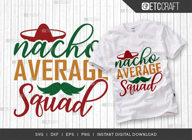 Nacho Average Squad SVG Cut File, Cinco De Mayo Svg, Taco Svg, Mexican Svg, Mexican Celebration Day, May 5, Mexican Quote Design, TG 02869 SVG ETC Craft 