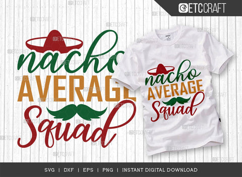 Nacho Average Squad SVG Cut File, Cinco De Mayo Svg, Taco Svg, Mexican Svg, Mexican Celebration Day, May 5, Mexican Quote Design, TG 02869 SVG ETC Craft 