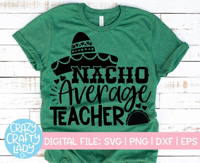Nacho Average Teacher | Cinco de Mayo SVG Cut File SVG Crazy Crafty Lady Co. 
