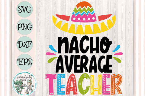 Nacho Average Teacher - Cut Files - SVG - PNG - DXF - EPS SVG Serendipity and Art 
