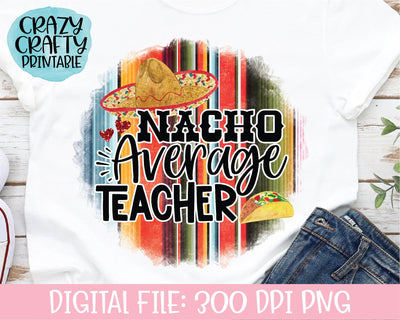 Nacho Average Teacher | School Quote PNG Printable Sublimation File Sublimation Crazy Crafty Lady Co. 