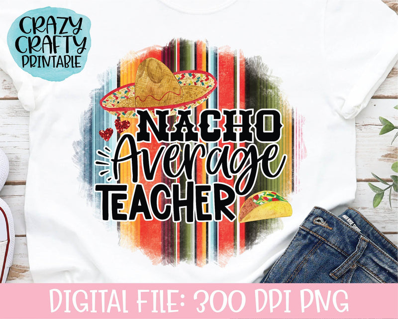 Nacho Average Teacher | School Quote PNG Printable Sublimation File Sublimation Crazy Crafty Lady Co. 