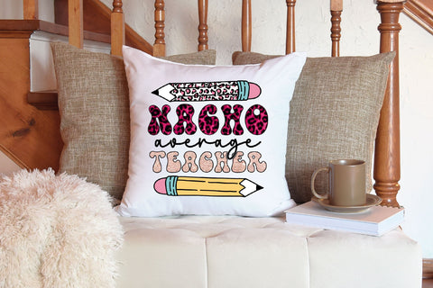 Nacho Average Teacher Sublimation Rupkotha 