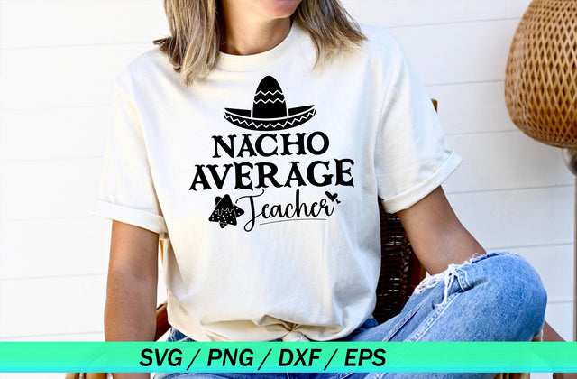Nacho Average Teacher SVG, Back to School Cut File, Teacher Saying, Appreciation Design, Cinco de Mayo Quote, dxf eps png, Silhouette Cricut SVG MD mominul islam 