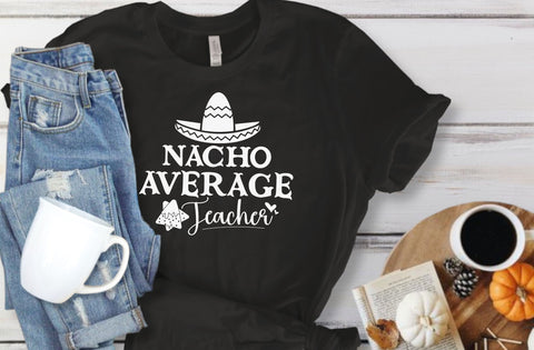 Nacho Average Teacher SVG, Back to School Cut File, Teacher Saying, Appreciation Design, Cinco de Mayo Quote, dxf eps png, Silhouette Cricut SVG MD mominul islam 
