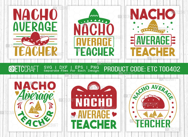 Nacho Average Teacher SVG Bundle, Cinco De Mayo Svg, Fiesta Svg, Mexican Svg, Maracas Svg, Fiesta Squad Svg, Mexican Quote Design, ETC T000402 SVG ETC Craft 