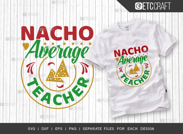 Nacho Average Teacher SVG Cut File, Cinco De Mayo Svg, Fiesta Svg, Mexican Svg, Maracas Svg, Fiesta Squad Svg, Mexican Quote Design, ETC T000402 SVG ETC Craft 