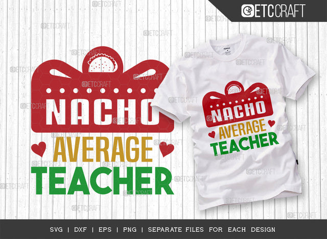 Nacho Average Teacher SVG Cut File, Cinco De Mayo Svg, Fiesta Svg, Mexican Svg, Maracas Svg, Fiesta Squad Svg, Mexican Quote Design, ETC T000402 SVG ETC Craft 