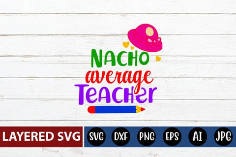 Nacho Average Teacher Svg cut file SVG Blessedprint 