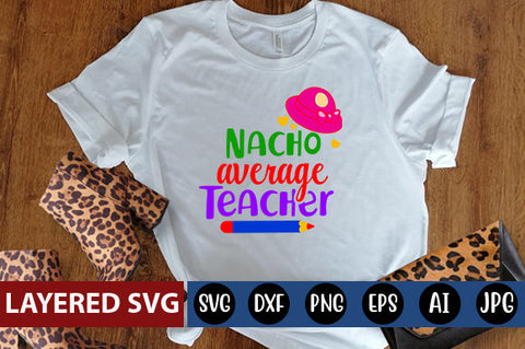 Nacho Average Teacher SVG cut file SVG Blessedprint 