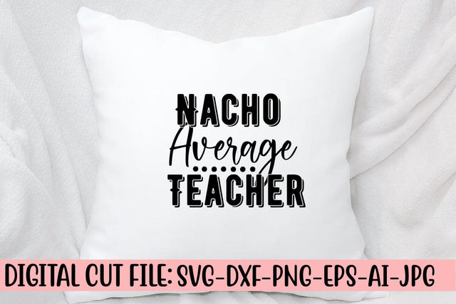 Nacho Average Teacher SVG Cut File SVG Syaman 