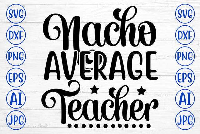 Nacho Average Teacher SVG Cut File SVG Syaman 