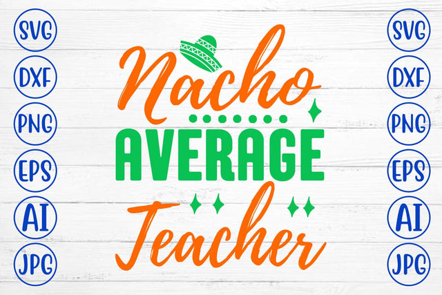 Nacho Average Teacher SVG Cut File SVG Syaman 