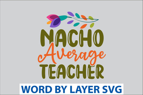 Nacho Average Teacher SVG Design SVG Rafiqul20606 