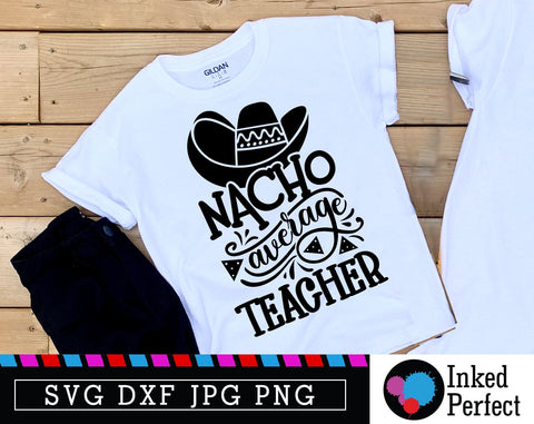 Nacho Average Teacher SVG Inked Perfect 