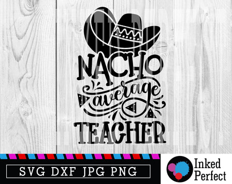 Nacho Average Teacher SVG Inked Perfect 