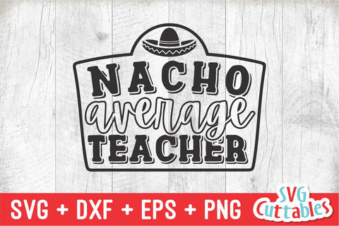 Nacho Average Teacher svg - Teacher Cut File - svg - dxf - eps - png - Teacher Shirt Design - Silhouette - Cricut - Digital File SVG Svg Cuttables 