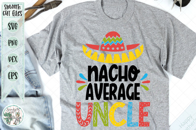 Nacho Average Uncle - Cut Files - SVG - PNG - DXF - EPS SVG Serendipity and Art 