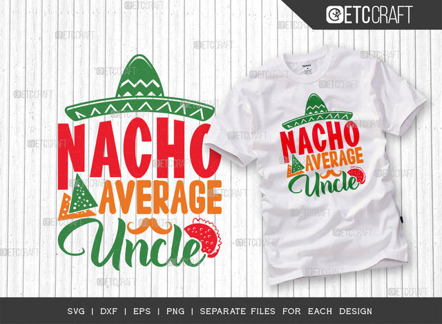 Nacho Average Uncle SVG Cut File | Cinco De Mayo Svg | Mexican Hat Svg | Sombrero And Moustache Svg | Sombrero Svg | Nacho Svg | T-shirt Design SVG ETC Craft 