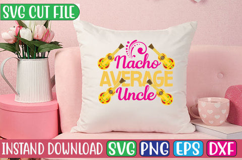Nacho Average Uncle SVG Cut File SVG Studio Innate 