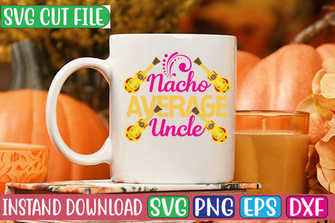 Nacho Average Uncle SVG Cut File SVG Studio Innate 