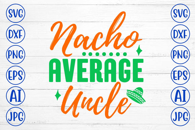 Nacho Average Uncle SVG Cut File SVG Syaman 
