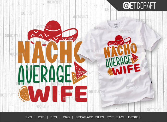 Nacho Average Wife SVG Cut File | Cinco De Mayo Svg | Mexican Hat Svg | Sombrero Svg | Nacho Svg | T-shirt Design SVG ETC Craft 