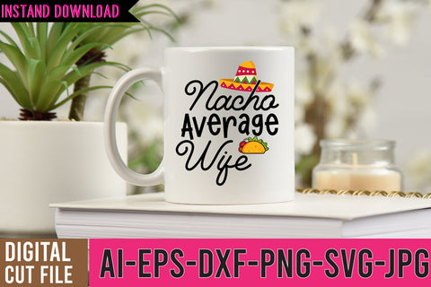 Nacho Average Wife SVG Cut Files SVG BlackCatsMedia 