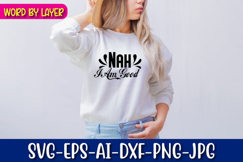 Nah I Am Good Svg SVG Blessedprint 