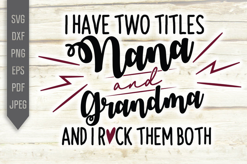 Granny Rocks Svg Nana and Grandma I Have Two Titles and I Rock Them Both Svg ...