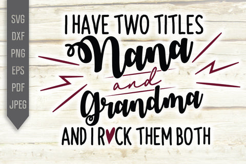 Nana and Grandma I Have Two Titles and I Rock Them Both Svg. Grandmother Dxf, png, eps. Grandchild Svg. Granny sayings svg. Grandma Life SVG Mint And Beer Creations 