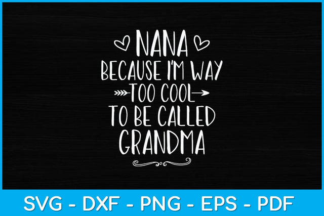 Nana Because I'm Way Too Cool To Be Called Grandma Svg Design SVG artprintfile 