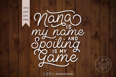 Nana is my name and spoiling is my game cut file SVG TheBlackCatPrints 