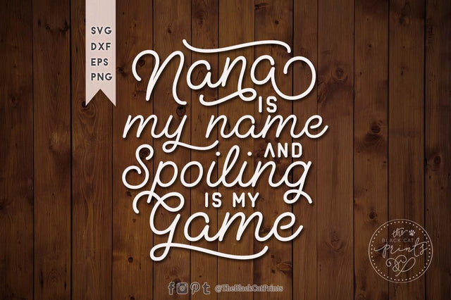 Nana is my name and spoiling is my game cut file SVG TheBlackCatPrints 