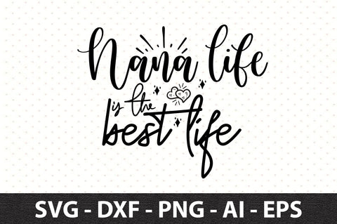 Nana life is the best life svg SVG orpitasn 
