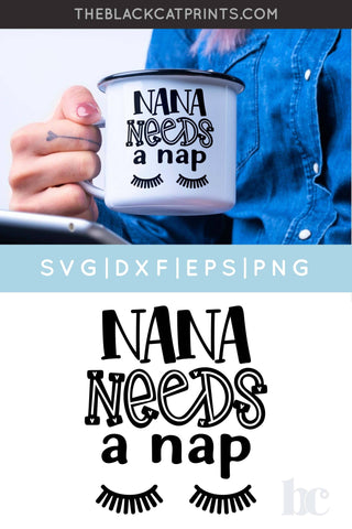 Nana Needs A Nap SVG | Funny Nana Cut File | Sarcastic SVG SVG TheBlackCatPrints 