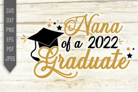 Nana Of A 2022 Graduate Svg. Graduate Svg. Graduation Svg. Class Of 2022 Svg. High School, College Grad Nana Shirt. Cricut Silhouette dxf SVG Mint And Beer Creations 