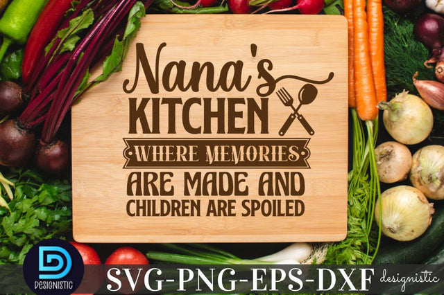 Nana's kitchen where memories are made and children are spoiled, Kitchen Quotes SVG SVG DESIGNISTIC 