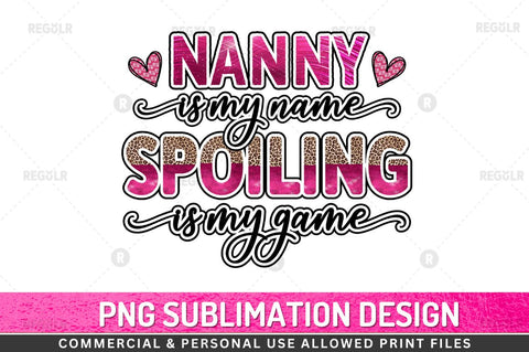 Nanny is my name spoiling Sublimation Design Sublimation Regulrcrative 