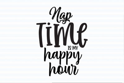 Nap time is my happy hour svg SVG orpitasn 