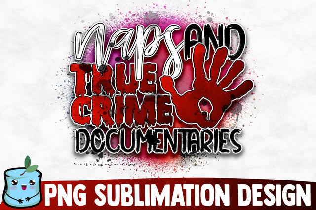 Naps And True Crime Documentaries Sublimation Design Sublimation MintyMarshmallows 