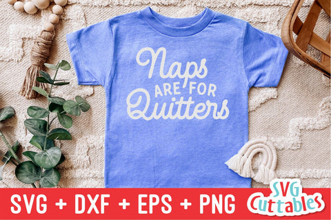 Naps Are For Quitters svg - Funny Cut File - Kids Shirt svg - dxf - eps - png - Toddler - Silhouette - Cricut - Digital File SVG Svg Cuttables 